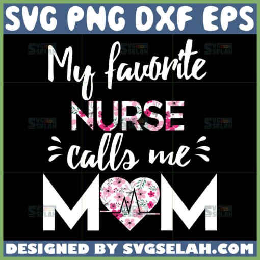 my favorite nurse calls me mom svg