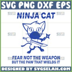ninja cat fear not the weapon but the paw that wields it svg