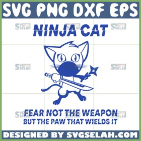 ninja cat fear not the weapon but the paw that wields it svg