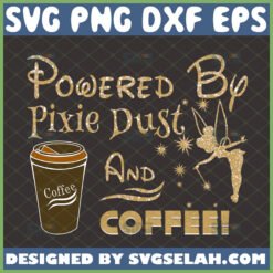 powered by pixie dust and coffee svg glitter tinkerbell shirt ideas by SvgSelah