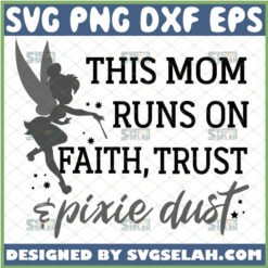 this mom runs on faith trust and pixie dust svg by SvgSelah