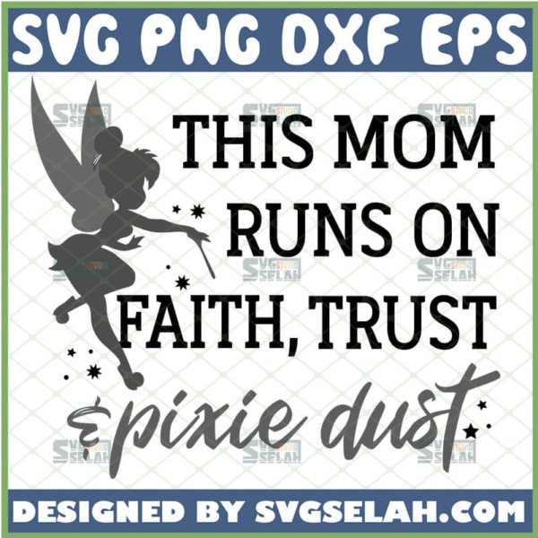 this mom runs on faith trust and pixie dust svg