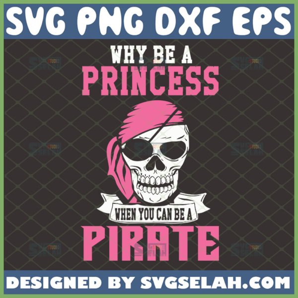 why be a princess when you can be a pirate svg halloween pirate shirt svg