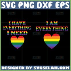 i have everything i need svg i am everything svg couple lgbt svg by SvgSelah