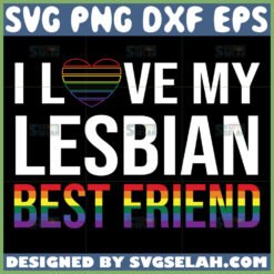 i love my lesbian best friend lgbt svg by SvgSelah