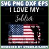 i love my soldier svg soldier with american flag svg patriot svg