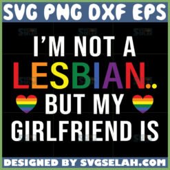 i8217m not a lesbian but my girlfriend is lgbt svg by SvgSelah