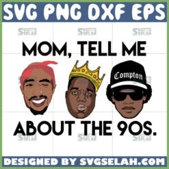 mom tell me about the 90s svg 90s hip hop svg rapper 90s svg by SvgSelah