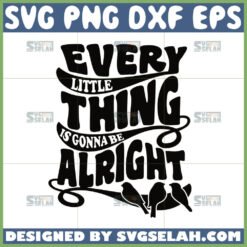 bob marley svg famous lyrics svg every little thing is gonna be alright svg by SvgSelah
