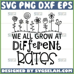 we all grow at different rates svg special education teacher svg autism teacher svg