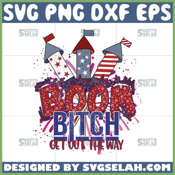 boom bitch get out the way svg fireworks 4th of july svg
