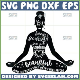 by being yourself you put something beautiful svg yoga quotes svg yoga definition svg