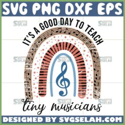 its a good day to teach tiny musicians svg music teacher rainbow svg