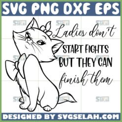 ladies don8217t start fights but they can finish them svg aristocats marie outline quotes svg by SvgSelah