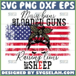 messy buns and loaded guns raising lions not sheep svg messy bun with america flag svg by SvgSelah