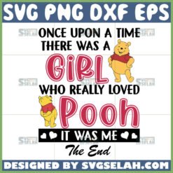 once upon the time there was a girl who really loved pooh it was me the end svg winnie the pooh quotes svg by SvgSelah