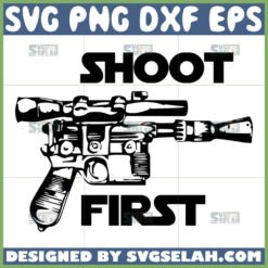 shoot first svg han solo svg blaster svg star wars svg by SvgSelah