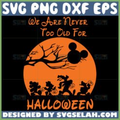 were never too old for halloween disney halloween svg