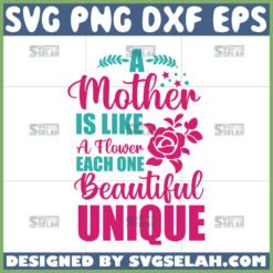 a mother is like a flower each one beautiful unique svg mother8217s day typography unique tshirt design by SvgSelah
