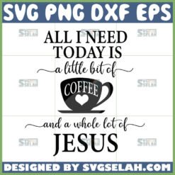 all i need today is a little bit of coffee and a whole lot of jesus svg coffee quotes svg by SvgSelah