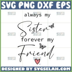 always my sister forever my friend svg