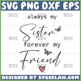 always my sister forever my friend svg