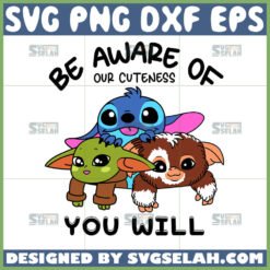 be aware of our cuteness you will svg baby yoda baby stitch and baby sloth quotes svg by SvgSelah