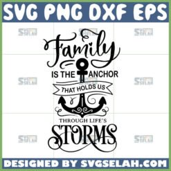 family is the anchor that holds us through lifes storms svg
