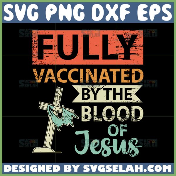fully vaccinated by the blood of jesus svg funny christian vintage svg