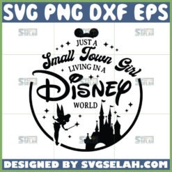 just a small town girl living in a disney world svg disney silhouette svg by SvgSelah