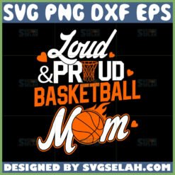 loud and proud basketball mom svg