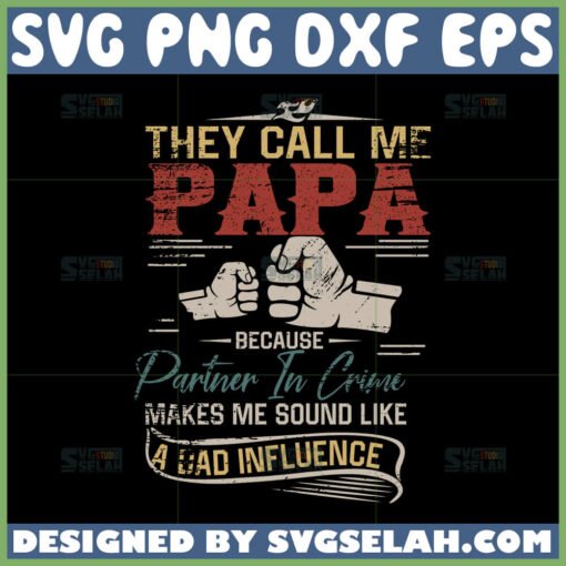 they call me papa because partner in crime makes me sound like a bad influence svg papa bad influence svg