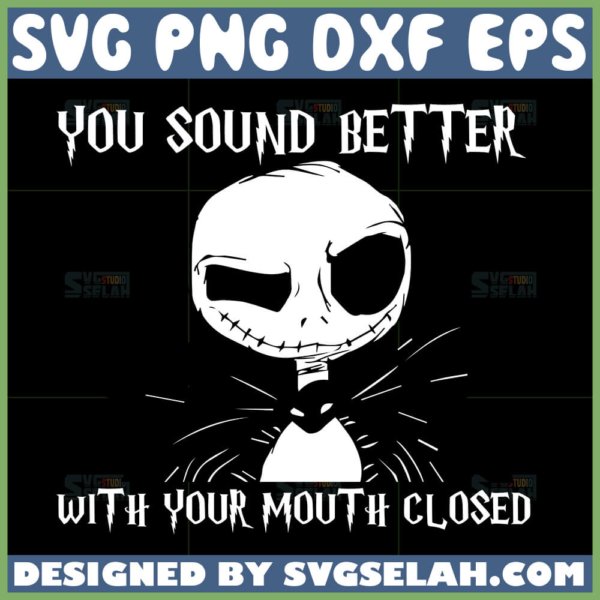 you sound better with your mouth closed svg jack skellington quotes svg