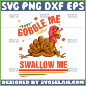 gobble me swallow me thanksgiving svg funny turkey svg