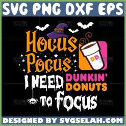 hocus pocus i need dunkin donuts to focus svg by SvgSelah