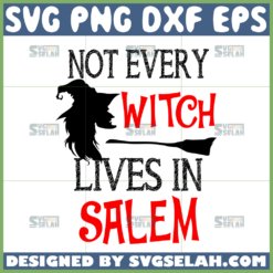 not every witch lives in salem svg witch quotes svg