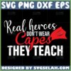 real heroes dont wear capes they teach svg