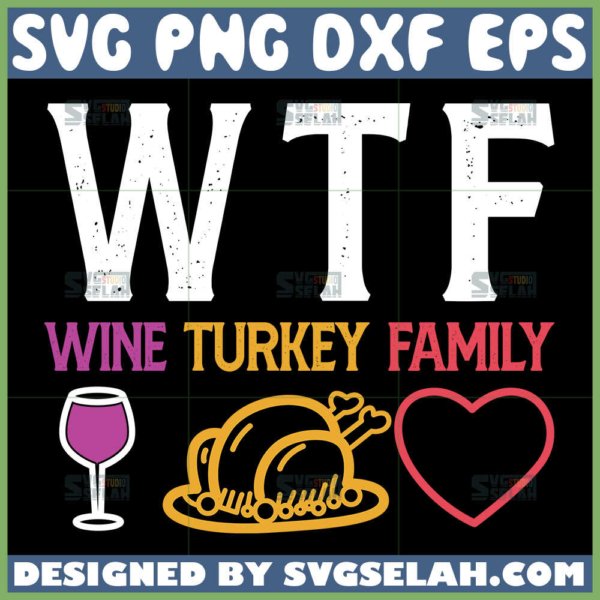 wtf thanksgiving svg wine turkey family thanksgiving svg